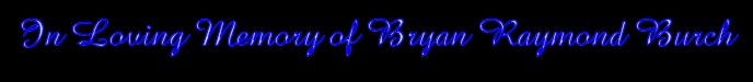 In Loving Memory of Bryan Raymond Burch